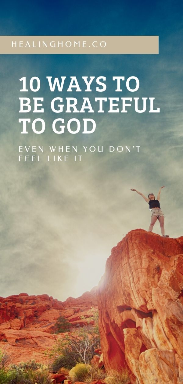 10 Ways to be Grateful to God - Even when you don't Feel Like it ...