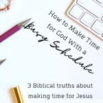 How to Make Time for God With a Busy Schedule